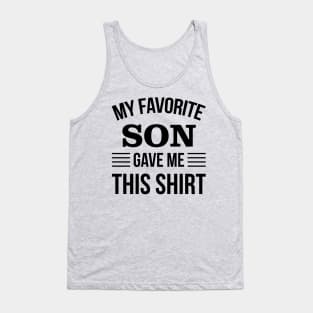 Funny Fathers Day - My Favorite Son Gave Me THis T-Shirt - Papa Gift Tank Top